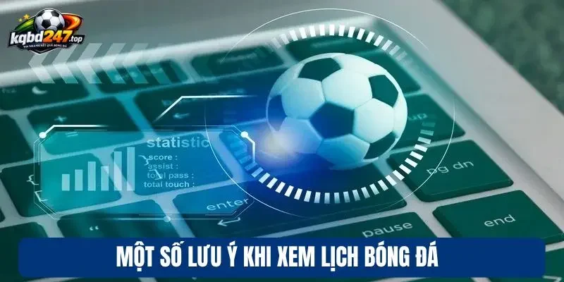 Lịch thi đấu 13 Một số lưu ý khi xem lịch bóng đá