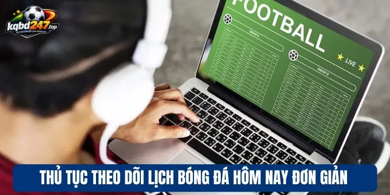 Lịch thi đấu 12 Thủ tục theo dõi lịch bóng đá hôm nay đơn giản