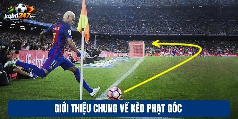 Kèo Phạt Góc - Các Hình Thức Cược Và Bí Quyết Chọn Kèo Ngon 2 Giới thiệu chung về kèo phạt góc