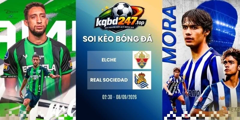 Soi Kèo Elche Vs Real Sociedad - La Liga, 08/09/2026 1 Soi kèo Elche vs Real Sociedad - La Liga, 08/09/2026
